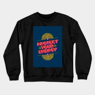 Protect your energy Crewneck Sweatshirt